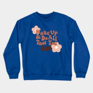 wake up and do all you can 1 Crewneck Sweatshirt